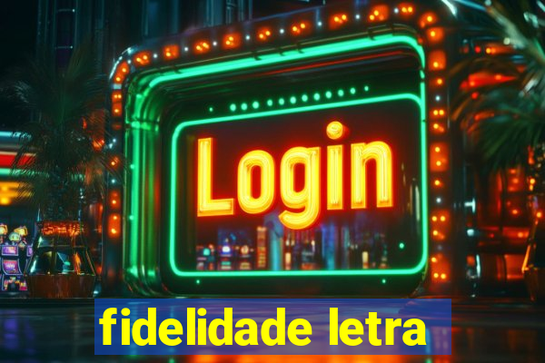 fidelidade letra